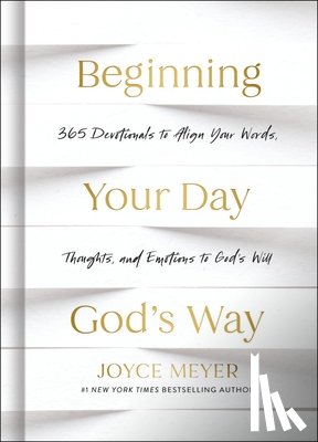 Meyer, Joyce - Beginning Your Day God's Way: 365 Devotions to Align Your Words, Thoughts, and Emotions to God's Will