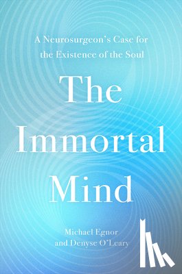 O'Leary, Denyse, Egnor, Michael - The Immortal Mind