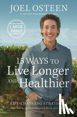 Osteen, Joel - 15 Ways to Live Longer and Healthier: Life-Changing Strategies for Greater Energy, a More Focused Mind, and a Calmer Soul