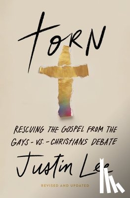 Lee, Justin - Torn: Rescuing the Gospel from the Gays-Vs.-Christians Debate