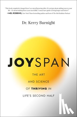 Burnight, Kerry - Joyspan: The Art and Science of Thriving in Life's Second Half