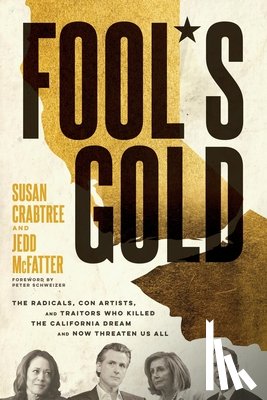 Crabtree, Susan - Fool's Gold: The Radicals, Con Artists, and Traitors Who Killed the California Dream and Now Threaten Us All