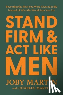 Martin, Charles, Martin, Joby - Stand Firm and Act Like Men