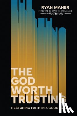 MacFarlane, Brandon R., Maher, Ryan - The God Worth Trusting
