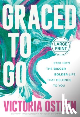 Osteen, Victoria - Graced to Go: Step Into the Bigger Bolder Life That Belongs to You