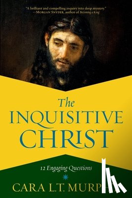 Murphy, Cara L. T. - The Inquisitive Christ: 12 Engaging Questions