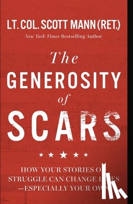 Mann, Scott - The Generosity of Scars: How Your Stories of Struggle Can Change Lives--Especially Your Own
