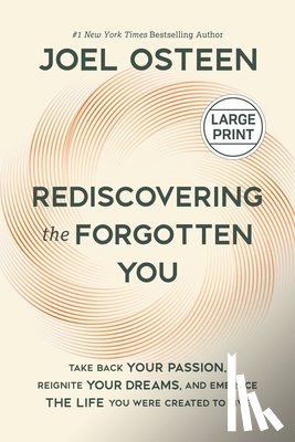 Osteen, Joel - Rediscovering the Forgotten You: Take Back Your Passion, Reignite Your Dreams, and Embrace the Life You Were Created to Live
