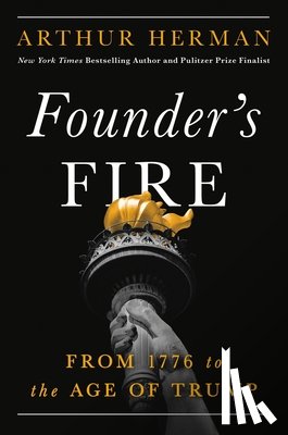 Herman, Arthur - Founder's Fire: From 1776 to the Age of Trump