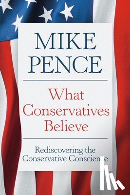 Pence, Mike - What Conservatives Believe