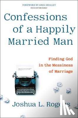 Rogers, Joshua - Confessions of a Happily Married Man