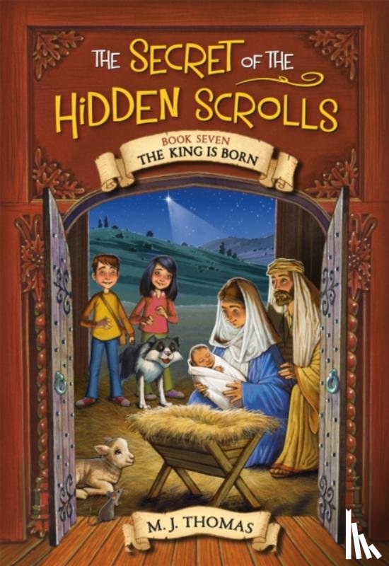 Thomas, M. J. - The Secret of the Hidden Scrolls: The King Is Born, Book 7