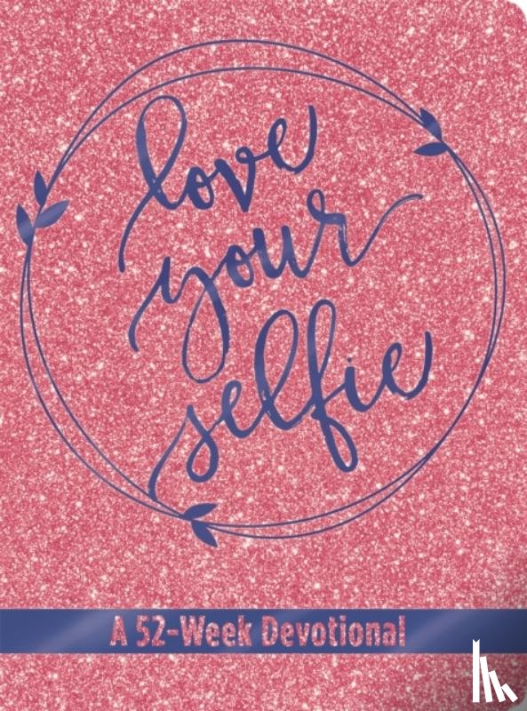 Hall, Tessa Emily - Love Your Selfie (Glitter Devotional)