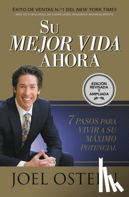 Osteen, Joel - Su Mejor Vida Ahora: Siete Pasos Para Vivir a Su Máximo Potencial