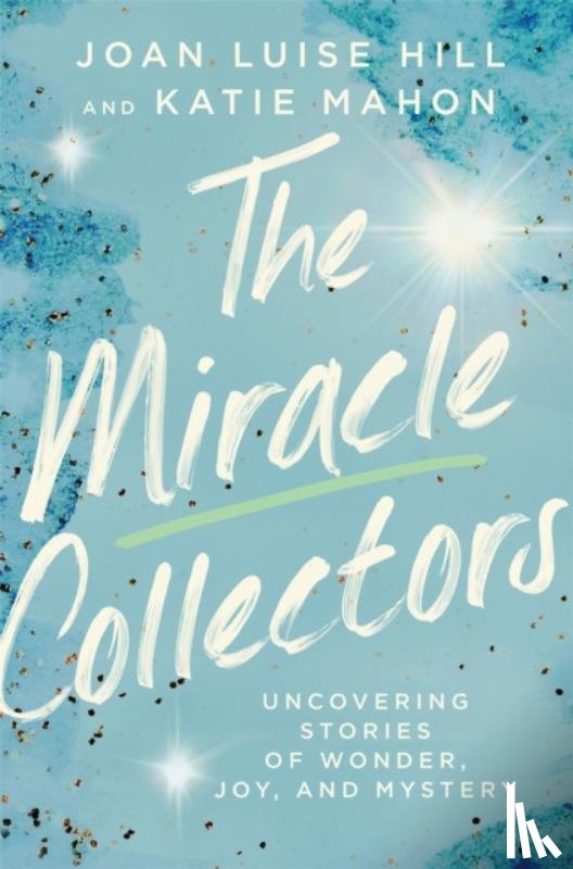 Hill, Joan Luise, Mahon, Katie - The Miracle Collectors