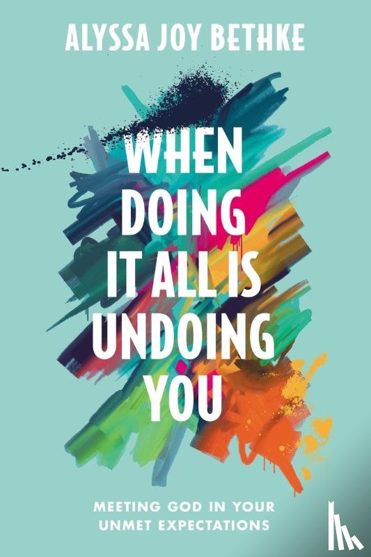 Bethke, Alyssa J - When Doing It All Is Undoing You