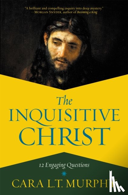 Murphy, Cara L. - The Inquisitive Christ