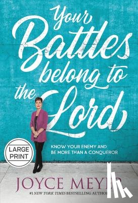 Meyer, Joyce - Your Battles Belong to the Lord: Know Your Enemy and Be More Than a Conqueror