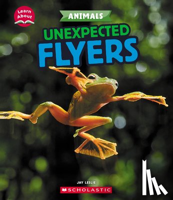 Leslie, Jay - Unexpected Flyers (Learn About: Animals)