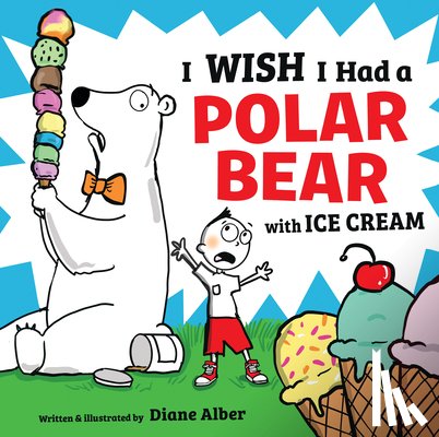 Alber, Diane - I Wish I Had a Polar Bear with Ice Cream