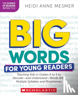 Mesmer, Heidi Anne - Big Words for Young Readers: Teaching Kids in Grades K to 5 to Decode--And Understand--Words with Multiple Syllables and Morphemes