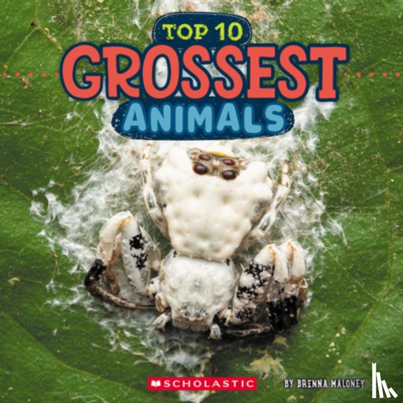 Maloney, Brenna - Top Ten Grossest Animals