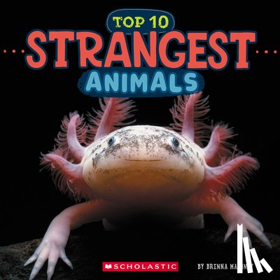 Maloney, Brenna - Top Ten Strangest Animals