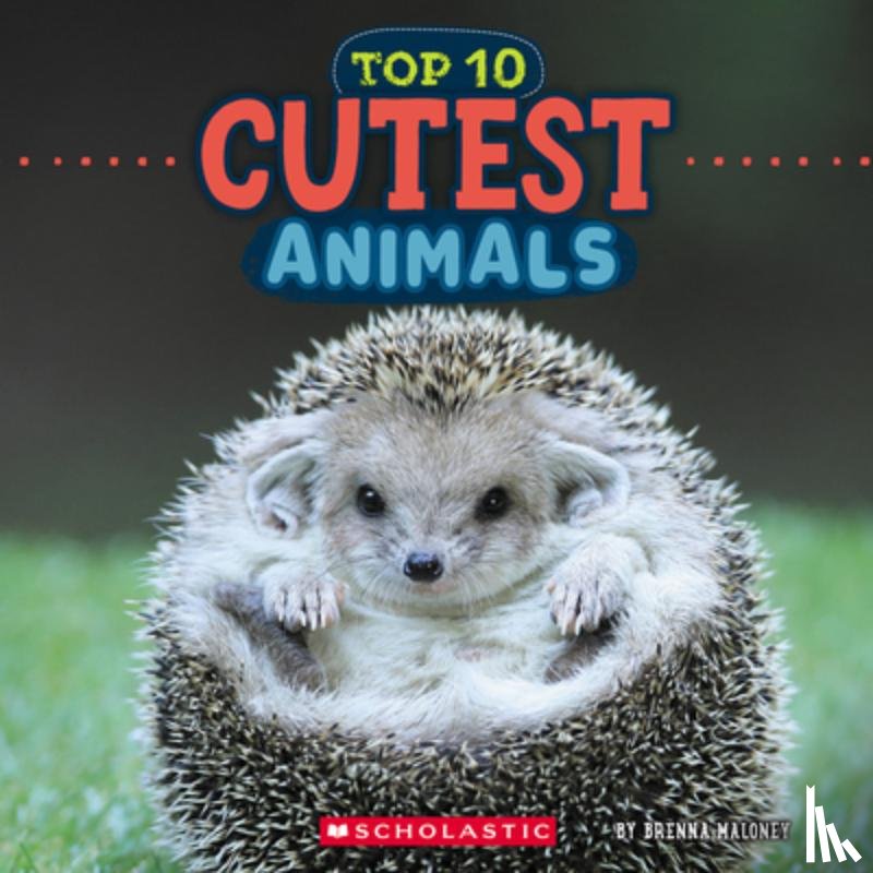 Maloney, Brenna - Top 10 Cutest Animals