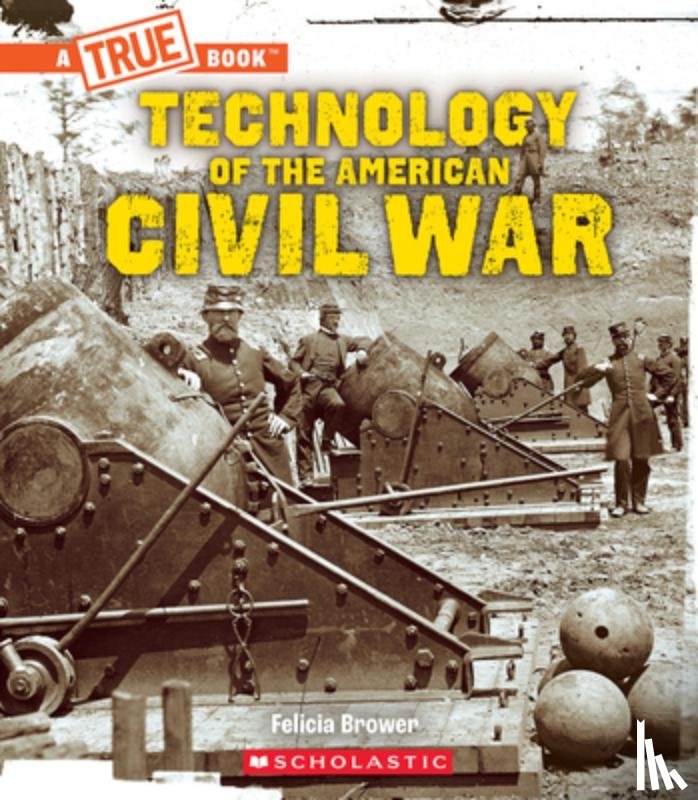 Brower, Felicia - Technology of the American Civil War (a True Book: Exploring the Civil War)