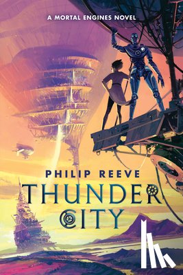 Reeve, Philip - Reeve, P: Thunder City (a Mortal Engines Novel)