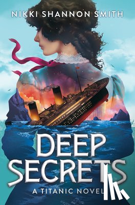 Smith, Nikki Shannon - Deep Secrets (a Titanic Novel)
