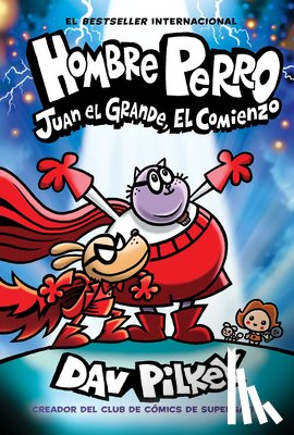 Pilkey, Dav - Hombre Perro: Juan El Grande, El Comienzo (Dog Man: Big Jim Begins)