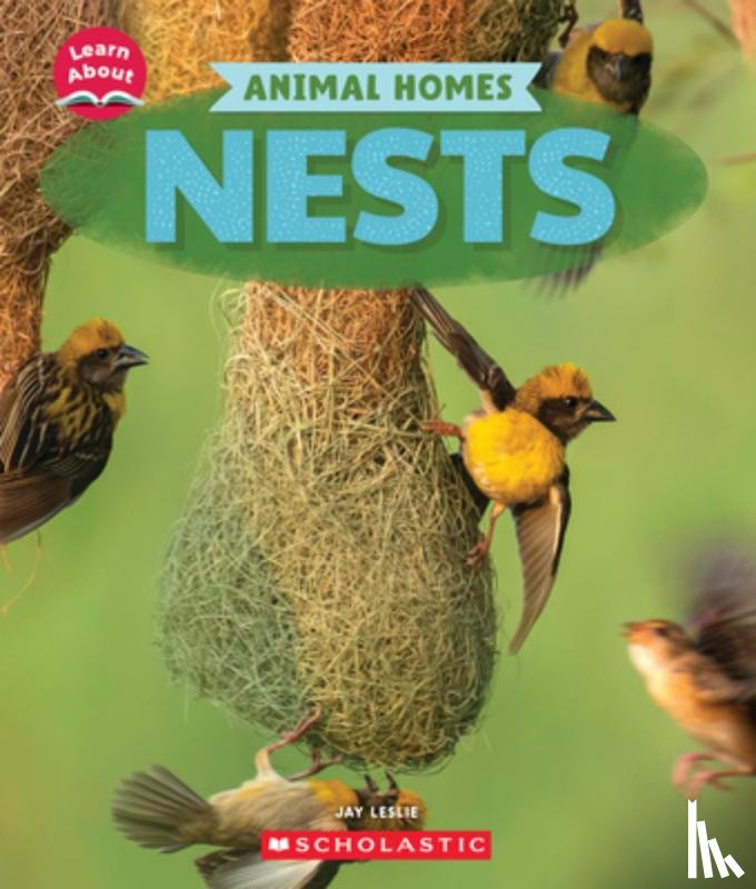 Leslie, Jay - Nests (Learn About: Animal Homes)