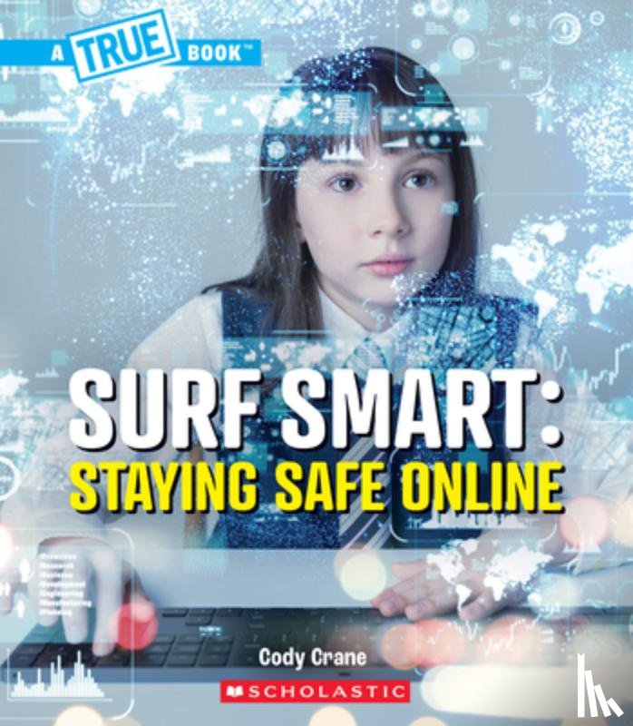 Crane, Cody - Surf Smart: Staying Safe Online (a True Book: Our Digital World)