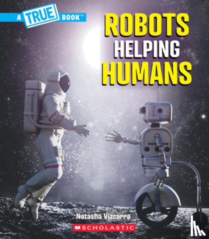 Vizcarra, Natasha - Robots Helping Humans (a True Book: Our Digital World)