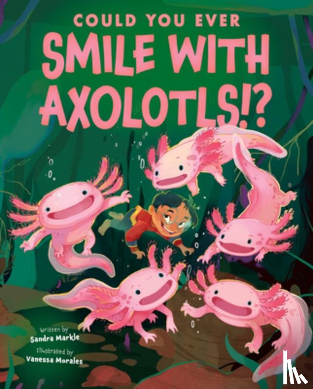 Markle, Sandra - Could You Ever Smile with Axolotls!?
