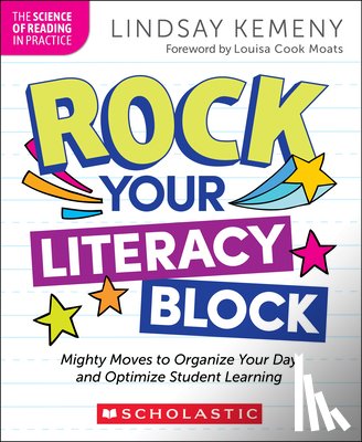 Kemeny, Lindsay - Rock Your Literacy Block: Mighty Moves to Organize Your Day and Optimize Student Learning
