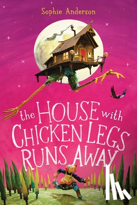 Anderson, Sophie - The House with Chicken Legs Runs Away