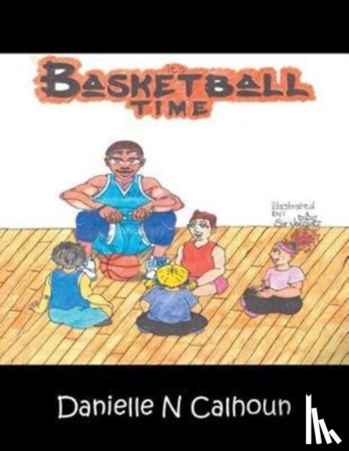 Calhoun, Danielle N - It's Basketball Time