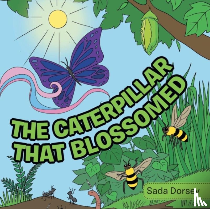 Dorsey, Sada - The Caterpillar That Blossomed