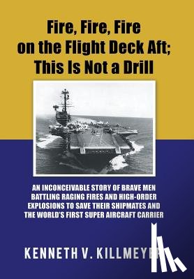Killmeyer, Kenneth V - Fire, Fire, Fire on the Flight Deck Aft; This Is Not a Drill