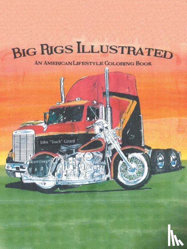 Girard, John - Big Rigs Illustrated