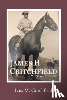 Lois M Critchfield - James H. Critchfield: His Life's Story (1917-2003)