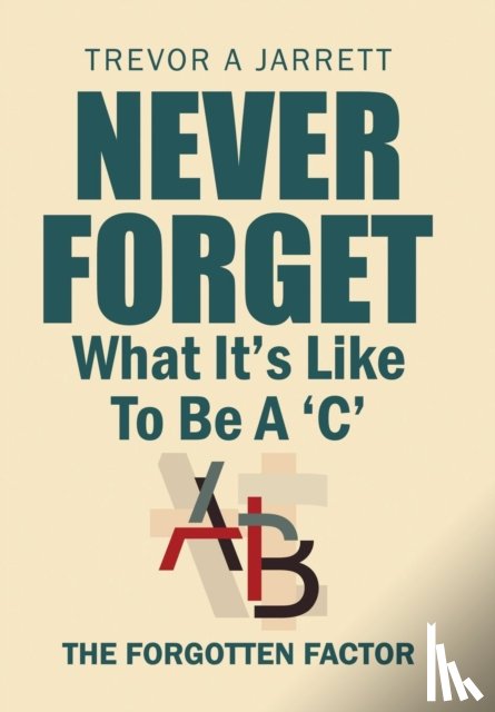 Jarrett, Trevor a - Never Forget What It'S Like to Be a 'C'