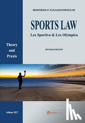 Panagiotopoulos, Dimitrios P. - Sports Law: Lex Sportiva & Lex Olympica Theory and Praxis