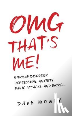 Mowry, Dave - OMG That's Me!: Bipolar Disorder, Depression, Anxiety, Panic Attacks, and More...