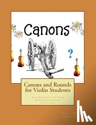 Anderson, Carol Jc - Canons and Rounds for Violin Students: Scales Aren't Just a Fish Thing - Igniting Sleeping Brains through music