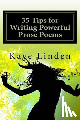 Linden, Kaye D. - 35 Tips for Writing Powerful Prose Poems