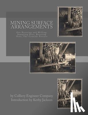Jackson, Kerby - Mining Surface Arrangements: Ore Dressing and Milling, Sampling Ores, Roasting Ores, The Cyanide Process