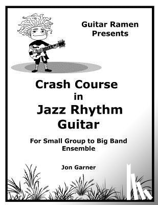 Garner, Jon - Crash Course In Jazz Rhythm Guitar: For Small Group to Big Band Ensemble